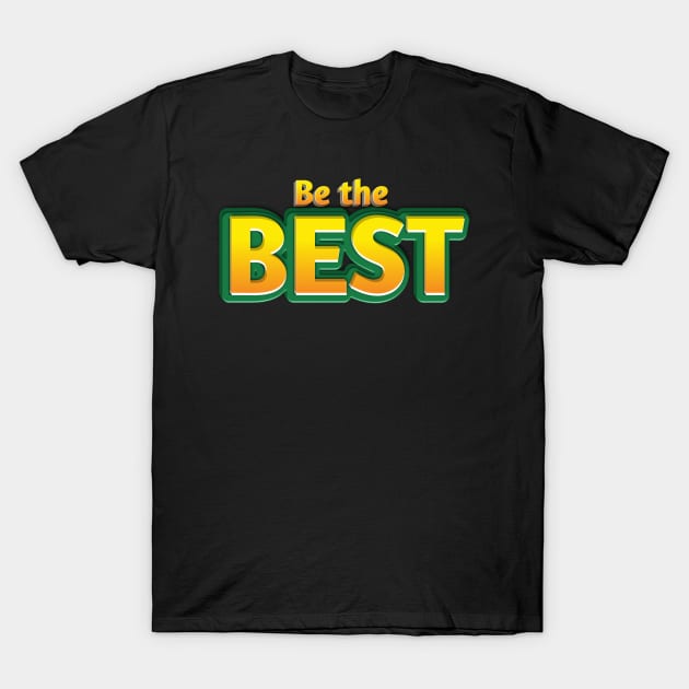 Be the best ✨ T-Shirt by Lovelybrandingnprints